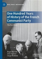 Roger Martelli, Jean Vigreux, Serge Wolikow - One Hundred Years of History of the French Communist Party