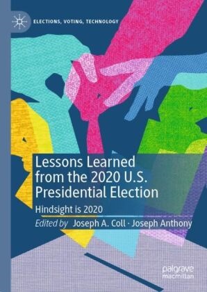 Joseph A Coll, Anthony, Joseph Anthony, Joseph Coll, Joseph A. Coll - Lessons Learned from the 2020 U.S. Presidential Election Hindsight is 2020