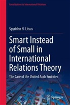 Spyridon N Litsas, Spyridon N. Litsas, Spyros Litsas, Spyridon N Litsas, Spyridon N. Litsas - Smart Instead of Small in International Relations Theory