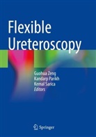 Kandarp Parikh, Kemal Sarica, Guohua Zeng - Flexible Ureteroscopy