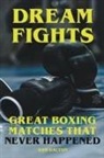 Sam Dalton - Dream Fights - Great Boxing Matches Which Never Happened