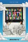 Jennifer Yu, Yu Jennifer - Grief in the Fourth Dimension