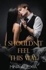 Mina Alexia - I Shouldn't Feel This Way