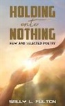 Sally L Fulton, Sally L. Fulton - Holding onto Nothing