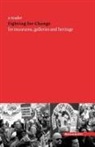 Graeme Farnell - Fighting for Change: A Reader for Museums, Galleries and Heritage