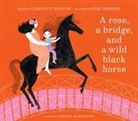 Charlotte Zolotow, Julie Morstad - A Rose, a Bridge, and a Wild Black Horse