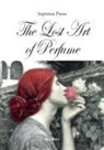Septimus Piesse - The Lost Art of Perfume
