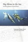 Lawrence Wood - My Home in the Sea: The Diving Memoirs of Norine Rouse