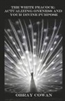 Obray Cowan - The White Peacock:: Actualizing Oneness and Your Divine Purpose