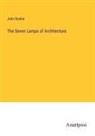 John Ruskin - The Seven Lamps of Architecture