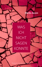 Marlis Ascom - Was ich nicht sagen konnte
