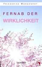 Friederike Morgenrot - Fernab der Wirklichkeit