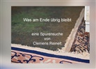 Clemens Reinelt - Was am Ende übrig bleibt