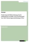 Anonymous - Förderung der Wahrnehmung durch pädagogische Projekte. Ein Praxisbeispiel aus einer Kindertageseinrichtung in Trier