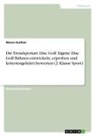Maren Guthier - Die Trendsportart Disc Golf. Eigene Disc Golf Bahnen entwickeln, erproben und kriteriengeleitet bewerten (2. Klasse Sport)