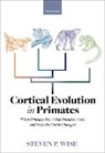 Dr Steven P Wise, Dr Steven P. Wise, Steven P. Wise - Cortical Evolution in Primates
