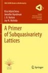 Kira Adaricheva, Jennifer Hyndman, J B et Nation, J. B. Nation, Joy N. Nishida - A Primer of Subquasivariety Lattices