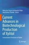 Anuj Kumar Chandel, Maria das Graças de Almeida Felipe, Maria das Graças de Almeida Felipe, Kumar Chandel - Current Advances in Biotechnological Production of Xylitol