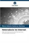 Marco Antonio Gutiérrez Martínez - Heterodoxie im Internet