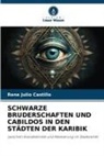 Rene Julio Castillo - SCHWARZE BRUDERSCHAFTEN UND CABILDOS IN DEN STÄDTEN DER KARIBIK