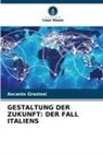 Ascanio Graziosi - GESTALTUNG DER ZUKUNFT: DER FALL ITALIENS