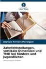 Analúcia Ferreira Marangoni - Zahnfehlstellungen, vertikale Dimension und TMD bei Kindern und Jugendlichen