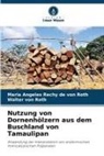 Maria Angeles Rechy de von Roth, Walter von Roth, Walter von Roth - Nutzung von Dornenhölzern aus dem Buschland von Tamaulipan