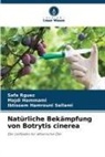 Majdi Hammami, Ibtis Hamrouni Sellami, Ibtissem Hamrouni Sellami, Safa Rguez - Natürliche Bekämpfung von Botrytis cinerea