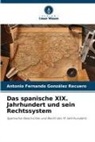 Antonio Fernando González Recuero - Das spanische XIX. Jahrhundert und sein Rechtssystem