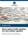 Mauricio Celi - Denn leben heißt spielen, ich will weiter spielen