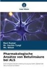 Ravi Kumar, Nitish, Mr Nitish, Mr. Nitish, Dr Sachin Tyagi, Dr. Sachin Tyagi... - Pharmakologische Ansätze von Betulinsäure bei ALS