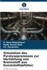 Ch Maneesha, Ch. Maneesha, Mude Murali Naik, P Uma Maheshwari, P. Uma Maheshwari - Simulation des Pyrolyseprozesses zur Herstellung von Brennstoff aus Kunststoffabfällen