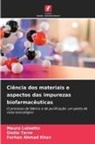 Farhan Ahmad Khan, Mauro Luisetto, Giulio Tarro - Ciência dos materiais e aspectos das impurezas biofarmacêuticas
