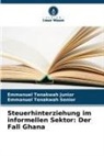 Emmanuel Tenakwah Junior, Emmanue Tenakwah Senior, Emmanuel Tenakwah Senior - Steuerhinterziehung im informellen Sektor: Der Fall Ghana