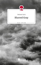 Melanie Dyck - Blurred Gray. Life is a Story - story.one