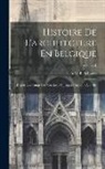 A. G. B. Schayes - Histoire De L'architecture En Belgique: Depuis Les Temps Les Plus Reculés Jusqu'à L'époque Actuelle; Volume 1