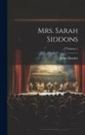 James Boaden - Mrs. Sarah Siddons; Volume 1