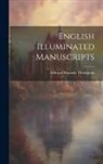 Edward Maunde Thompson - English Illuminated Manuscripts