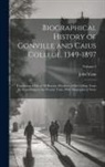 John Venn - Biographical History of Gonville and Caius College, 1349-1897; Containing a List of all Known Members of the College From the Foundation to the Presen