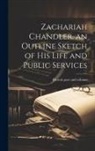 Detroit Post and Tribune - Zachariah Chandler. an Outline Sketch of his Life and Public Services