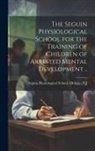 Orange Seguin Physiological School - The Seguin Physiological School for the Training of Children of Arrested Mental Development