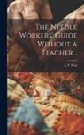 A. P. [From Old Catalog] Potts - The Needle Workers' Guide Without a Teacher