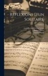 Ernest Closson, André Ernest Modeste Grétry, Lucien Solvay - Réflexions d'un solitaire: 1; Volume 1