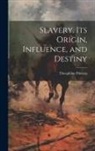 Theophilus Parsons - Slavery. Its Origin, Influence, and Destiny