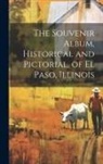 Anonymous - The Souvenir Album, Historical and Pictorial, of El Paso, Illinois
