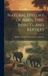 Georges Louis Le Clerc Buffon - Natural History of Birds, Fish, Insects, and Reptiles
