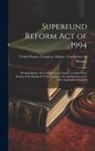 United States Congress Senate Comm - Superfund Reform Act of 1994: Hearing Before the Committee on Finance, United States Senate, One Hundred Third Congress, Second Session, on S. 1834