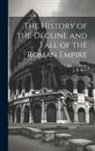 J. B. Bury, Edward Gibbon - The History of the Decline and Fall of the Roman Empire: 3