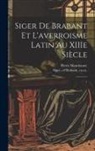 Pierre Mandonnet, Of Brabant Ca Ca Siger - Siger de Brabant et l'averroisme latin au XIIIe siècle: 1
