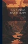 Julia McNair Wright - On a Snow-bound Train: A Winter's Tale. --